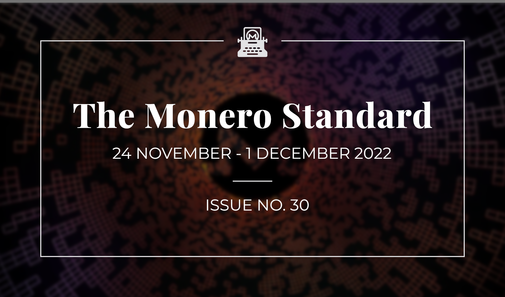 The Monero Standard #30: 24 November 2022 - 1 December 2022