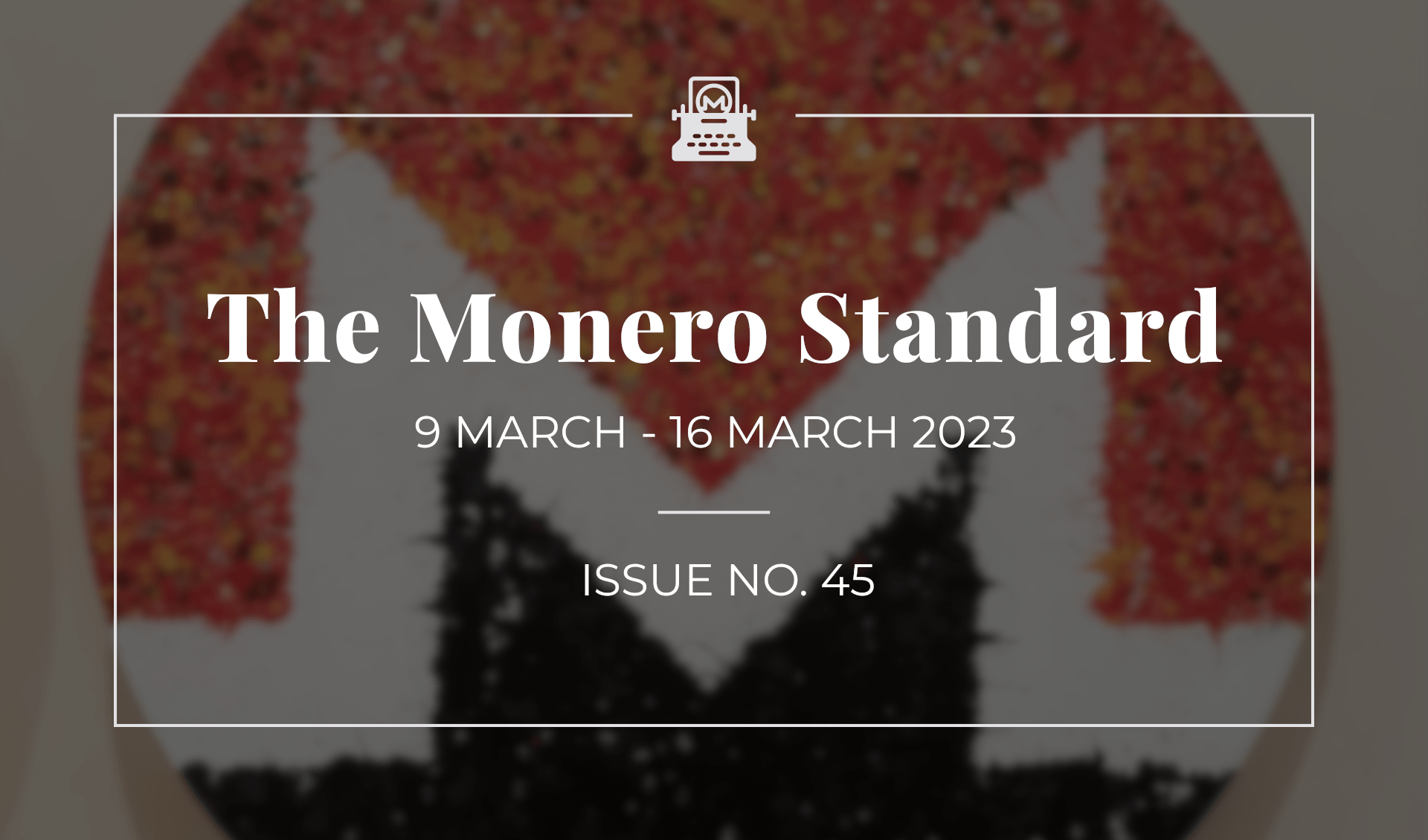The Monero Standard #45: 9 March 2023 - 16 March 2023