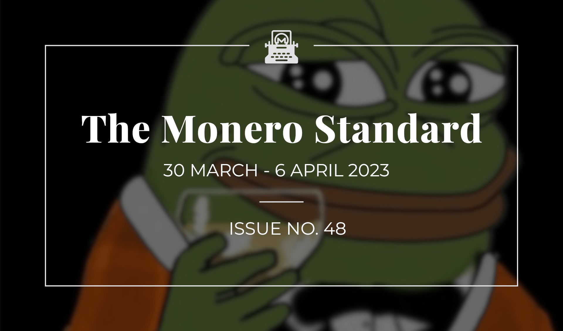 The Monero Standard #48: 30 March 2023 - 6 April 2023