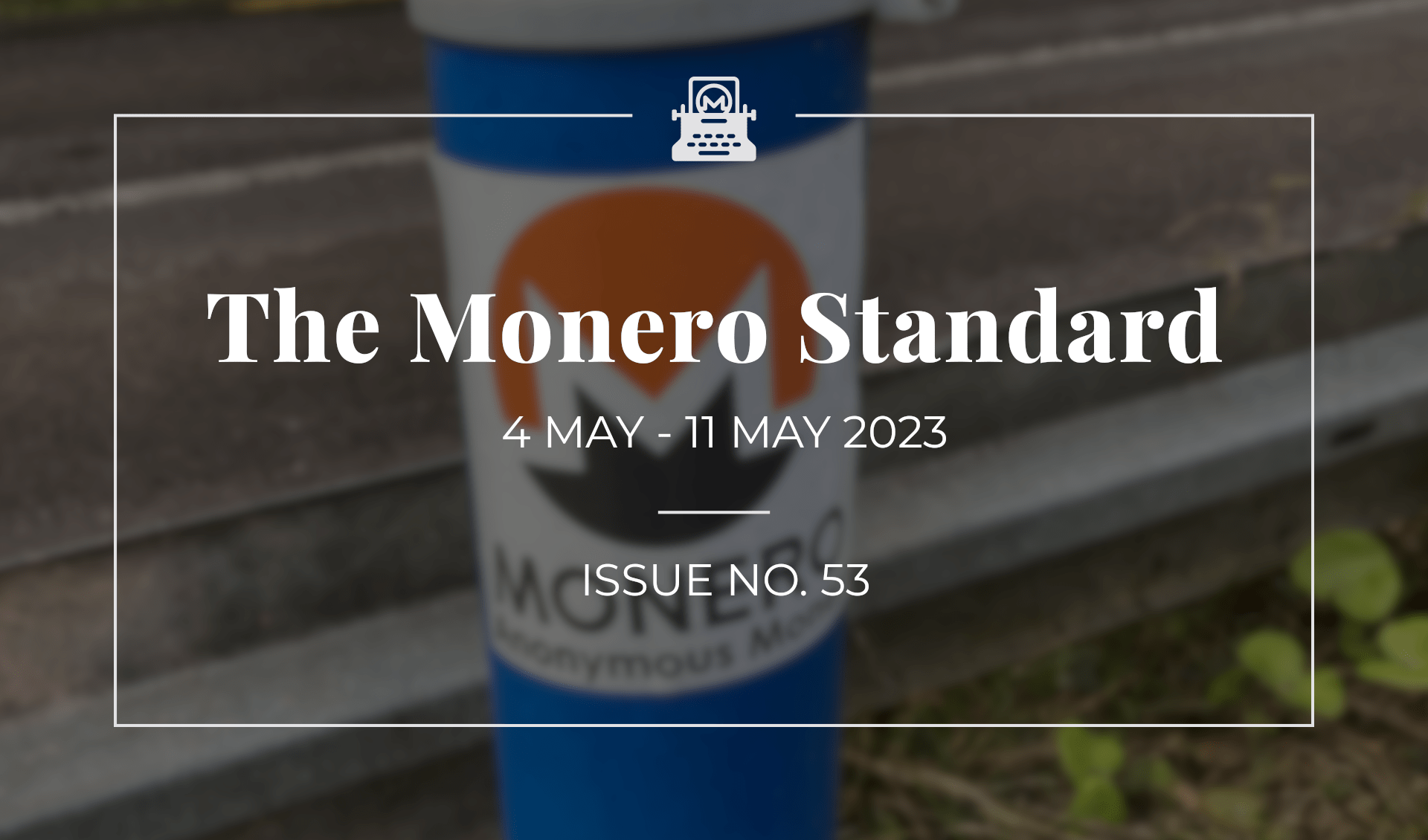 The Monero Standard #53: 4 May 2023 - 11 May 2023