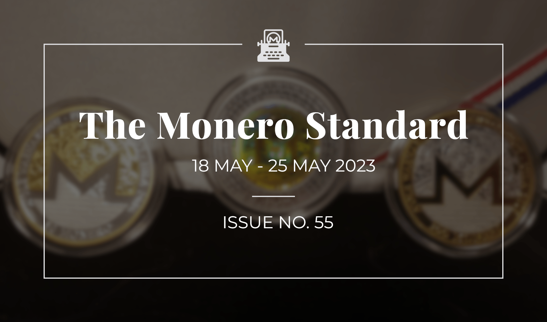The Monero Standard #55: 18 May 2023 - 25 May 2023