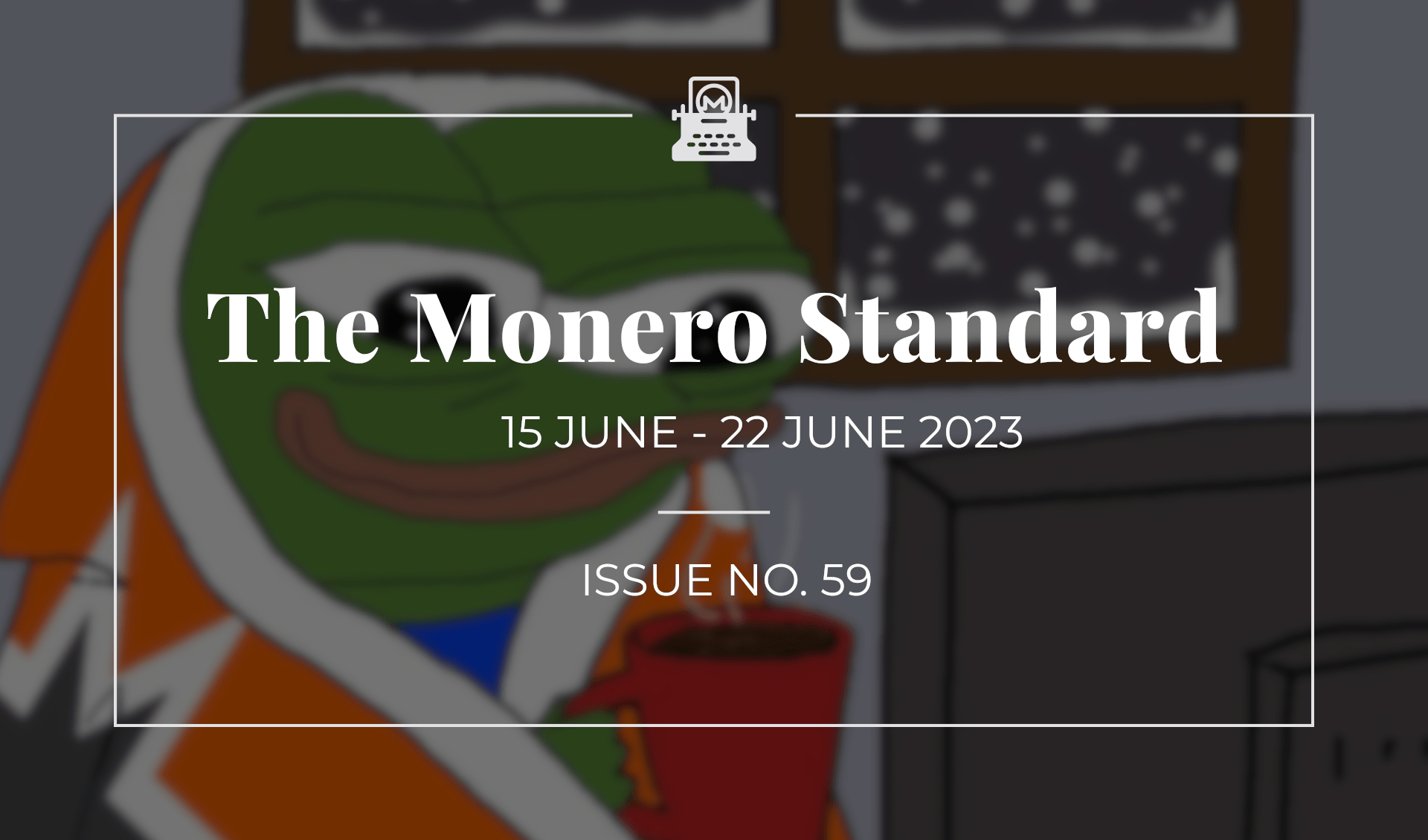 The Monero Standard #59: 15 June 2023 - 22 June 2023