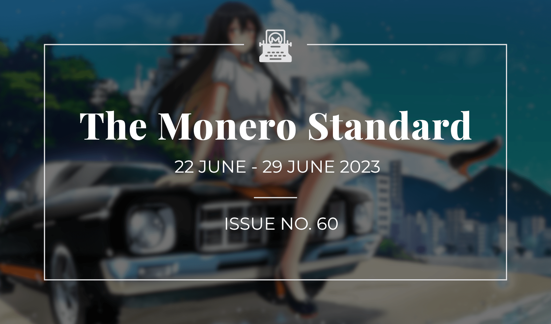 The Monero Standard #60: 22 June 2023 - 29 June 2023