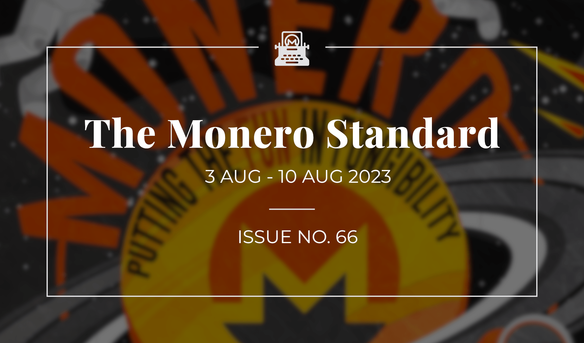 The Monero Standard #66: 3 Aug 2023 - 10 Aug 2023