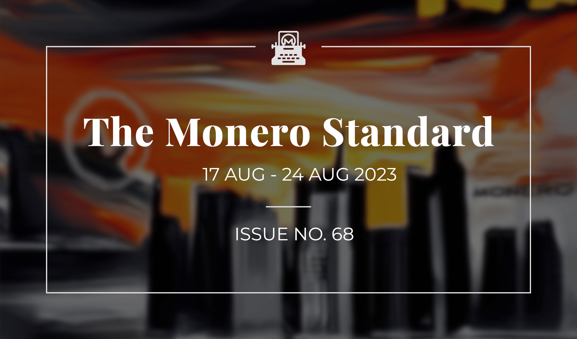 The Monero Standard #68: 17 Aug 2023 - 24 Aug 2023