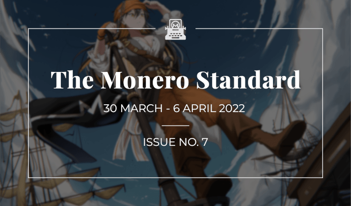 The Monero Standard #7: 30 March 2022 - 6 April 2022