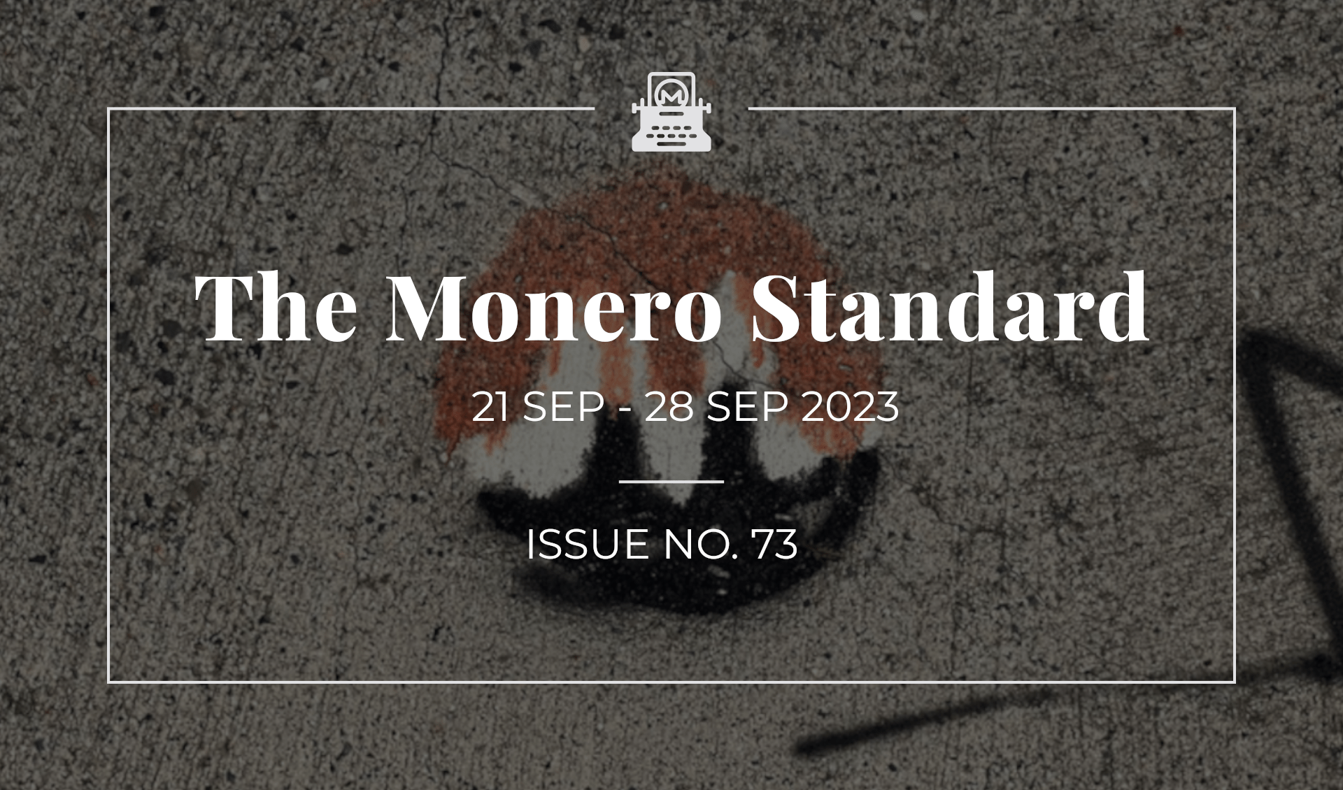 The Monero Standard #73: 21 Sept 2023 - 28 Sept 2023