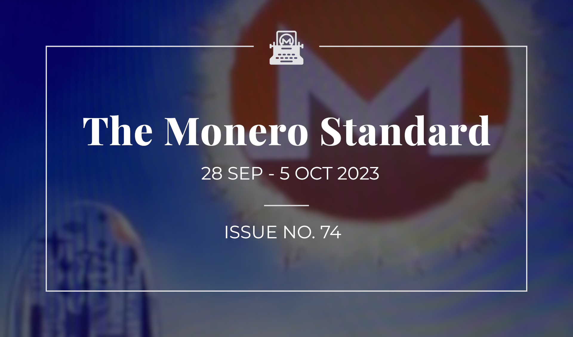 The Monero Standard #74: 28 Sept 2023 - 5 Oct 2023