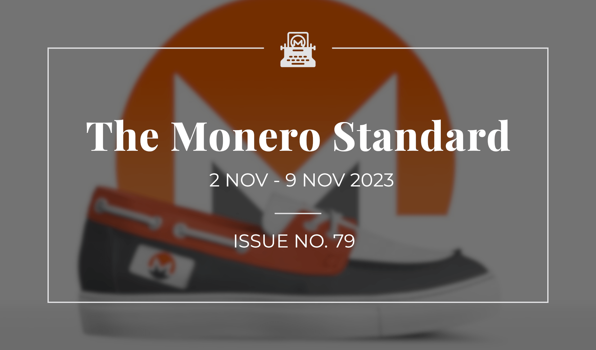 The Monero Standard #79: 2 Oct 2023 - 9 Nov 2023