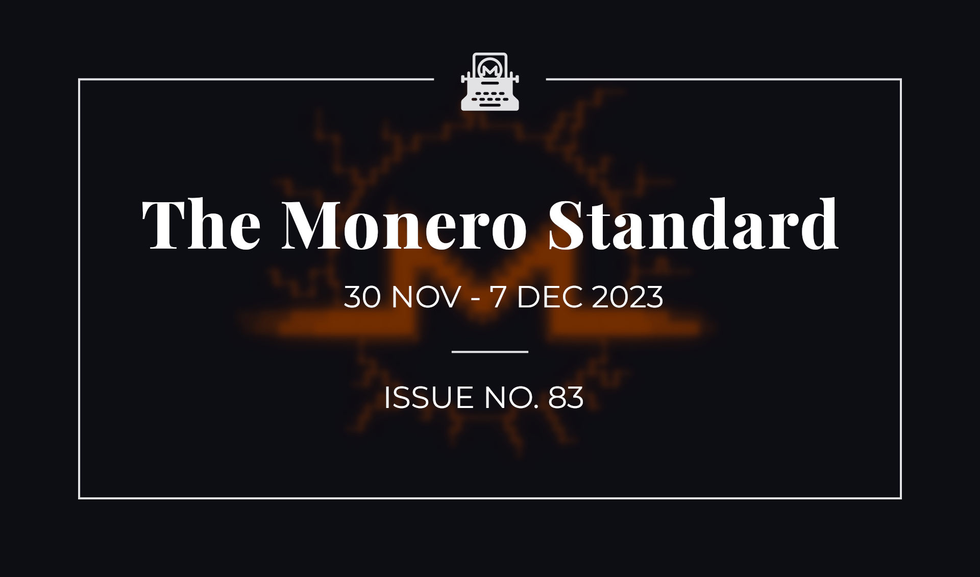 The Monero Standard #83: 30 Nov 2023 - 7 Dec 2023
