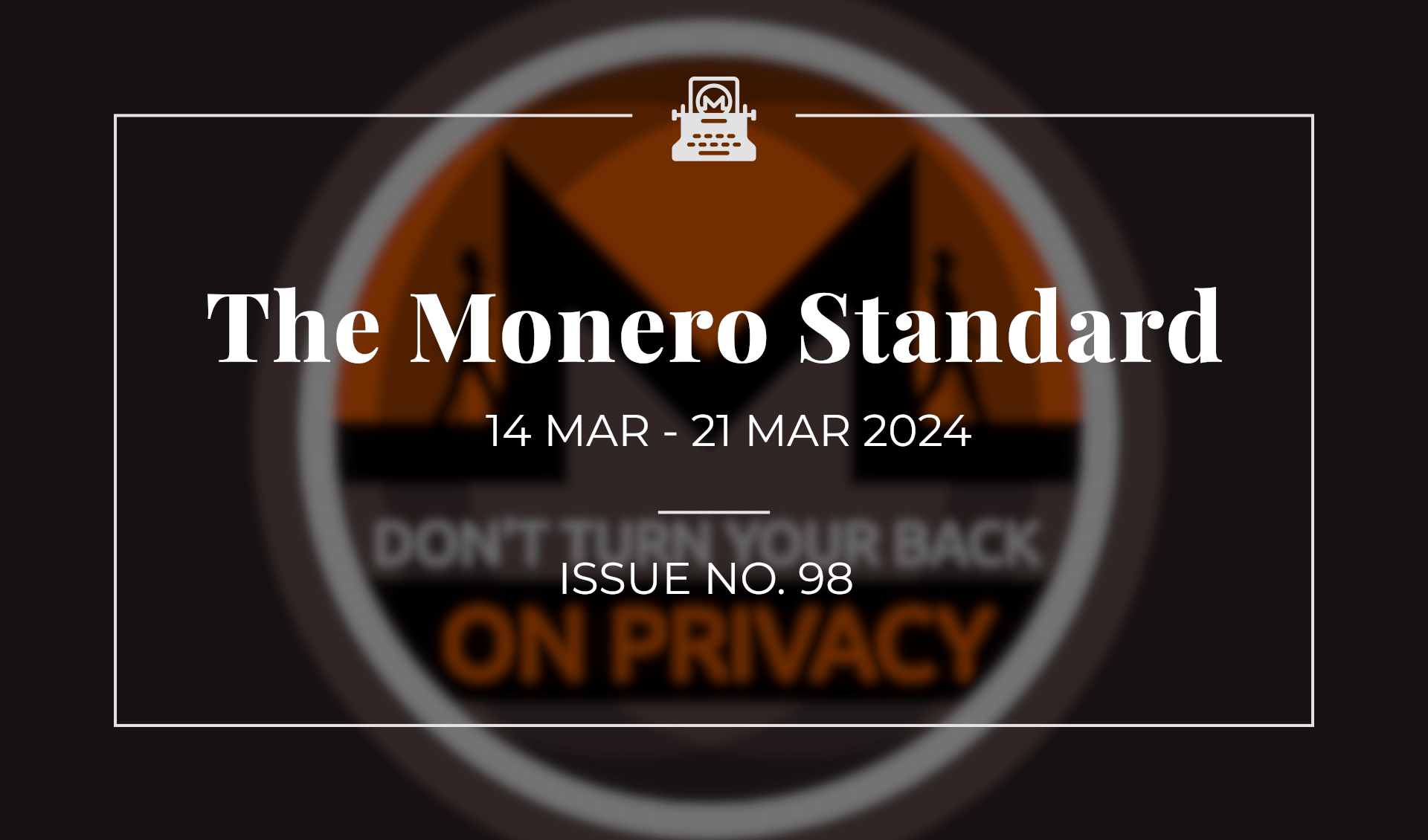 The Monero Standard #98: 14 Mar 2024 - 21 Mar 2024