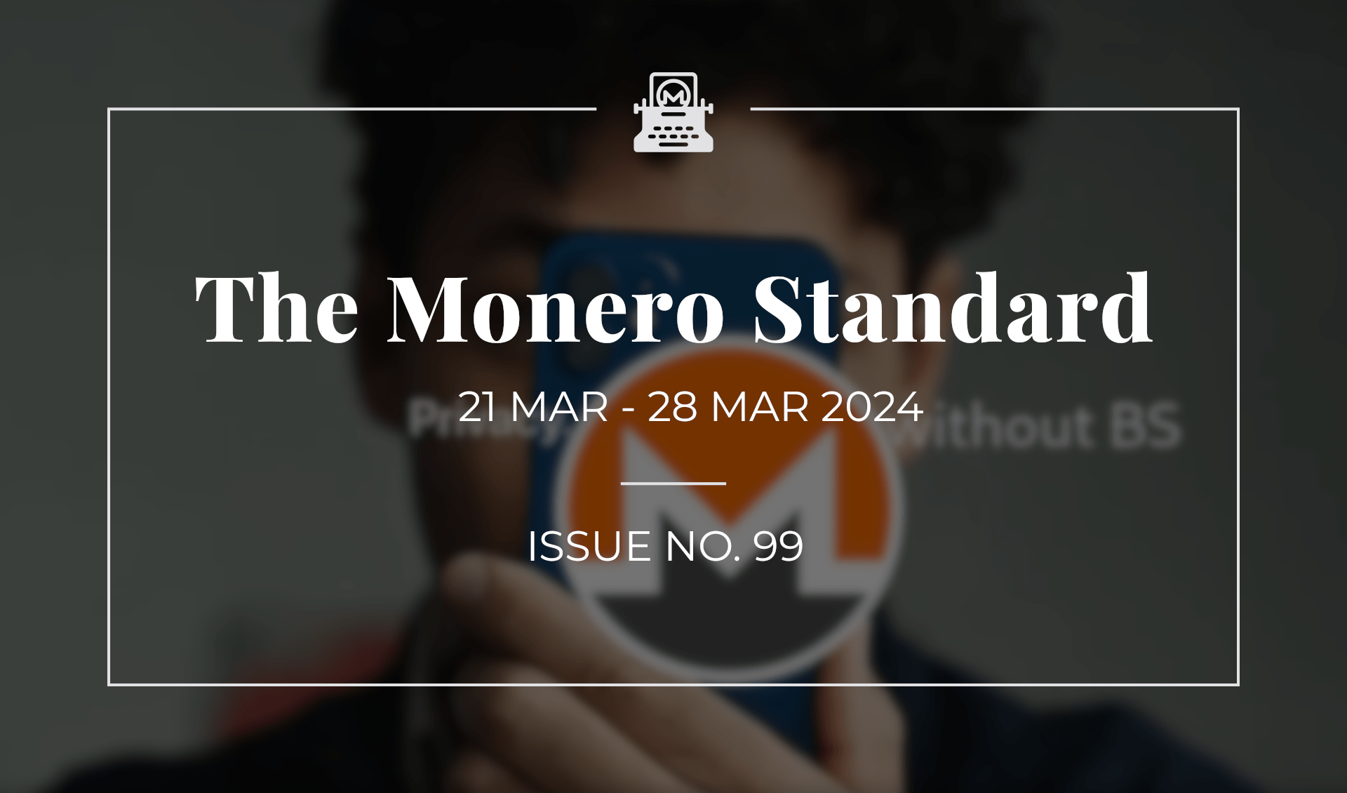 The Monero Standard #99: 21 Mar 2024 - 28 Mar 2024
